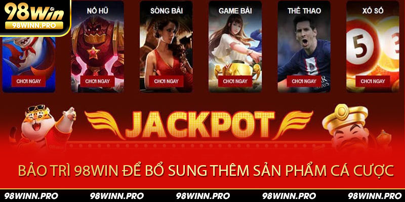 Bảo trì 98win cập nhật thêm các sản phẩm mới